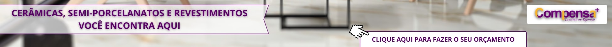 Banner - Ceramicas e Revestimentos - Compensa Mais